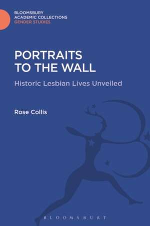 Portraits to the Wall: Historic Lesbian Lives Unveiled de Rose Collis