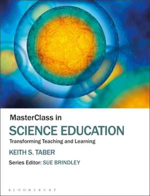 MasterClass in Science Education: Transforming Teaching and Learning de Keith S. Taber