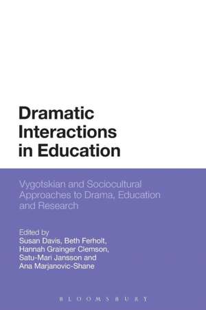 Dramatic Interactions in Education: Vygotskian and Sociocultural Approaches to Drama, Education and Research de Susan Davis