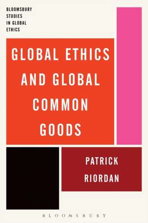 Global Ethics and Global Common Goods de Patrick Riordan