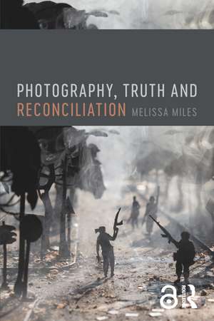 Photography, Truth and Reconciliation de Melissa Miles