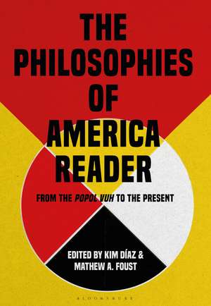 The Philosophies of America Reader: From the Popol Vuh to the Present de Dr Kim Díaz