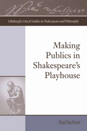 Yachnin, P: Making Publics in Shakespeare's Playhouse de Paul Yachnin