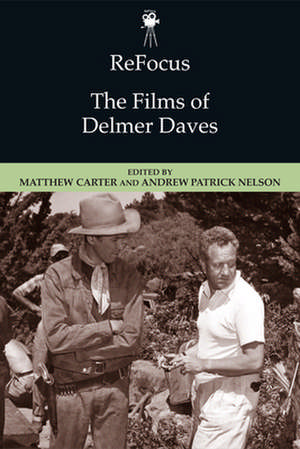 Refocus: The Films of Delmer Daves de Carter Matthew and N