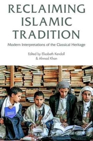 Reclaiming Islamic Tradition de Elisabeth An Kendall