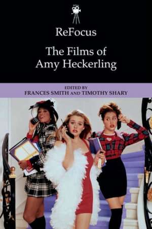 Refocus: The Films of Amy Heckerling de SMITH FRANCES AND SH