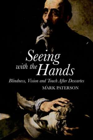 Seeing with the Hands: Blindness, Vision and Touch After Descartes de Mark (University of the West of EnglandBristol Paterson