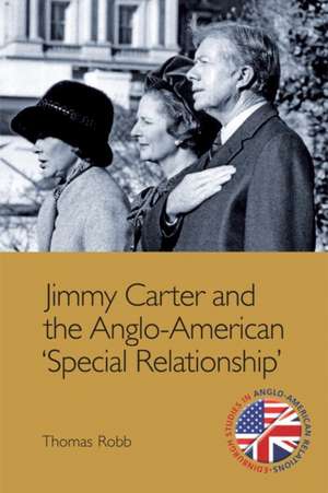 Jimmy Carter and the Anglo-American 'Special Relationship' de Thomas K. Robb