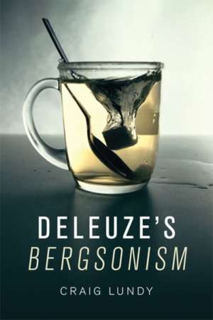 Deleuze's Bergsonism de Craig Lundy