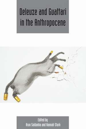 Deleuze and Guattari in the Anthropocene de Arun Saldanha