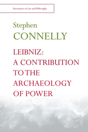 Leibniz: A Contribution to the Archaeology of Power de Stephen Connelly