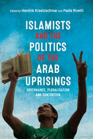 Islamists and the Politics of the Arab Uprisings de Hendrik Kraetzschmar