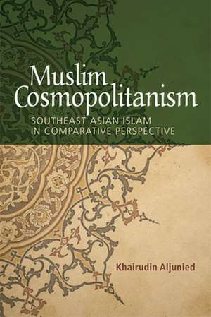 Muslim Cosmopolitanism de Khairudin Aljunied