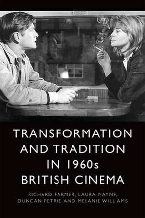 Transformation and Tradition in 1960s British Cinema de Richard Farmer