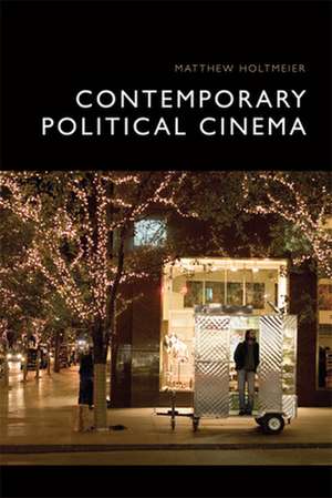 Contemporary Political Cinema de Matthew Holtmeier