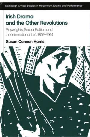 Irish Drama and the Other Revolutions de Cannon Harris, Susan