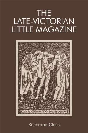 The Late-Victorian Little Magazine de Koenraad Claes