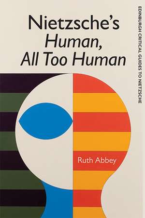 Nietzsche's Human, All Too Human de Ruth Abbey