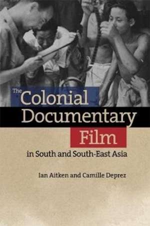 The Colonial Documentary Film in South and South-East Asia de Ian Aitken