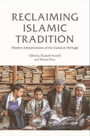 Reclaiming Islamic Tradition de Elisabeth Kendall