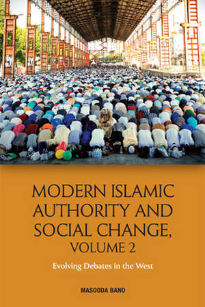 Modern Islamic Authority and Social Change, Volume 2 de Masooda Bano