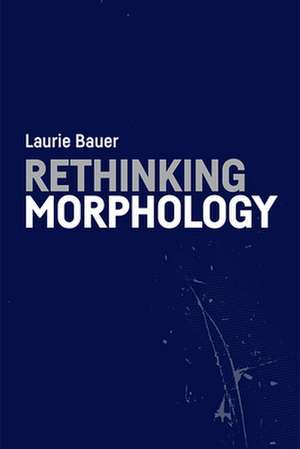 Rethinking Morphology de Laurie Bauer