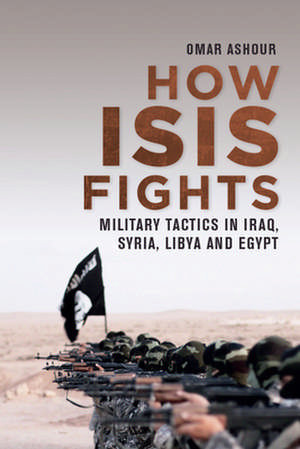 How Isis Fights de Omar Ashour