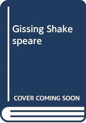 Gissing, Shakespeare and the Life of Writing de Thomas Ue