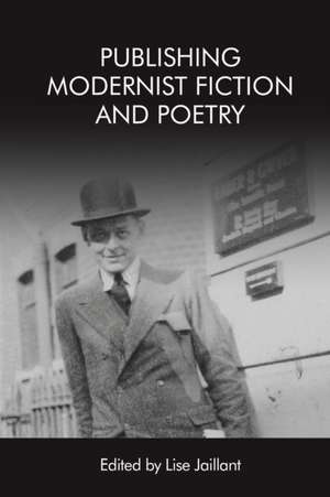 Publishing Modernist Fiction and Poetry de Lise Jaillant