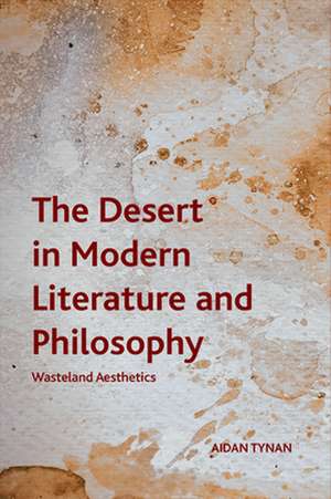 The Desert in Modern Literature and Philosophy de Aidan Tynan