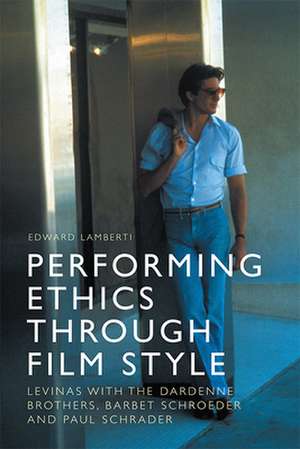 Performing Ethics Through Film Style de Edward Lamberti