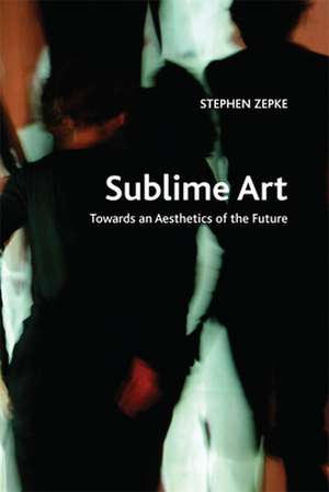 Sublime Art de Stephen Zepke