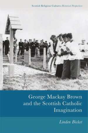 George Mackay Brown and the Scottish Catholic Imagination de Linden Bicket