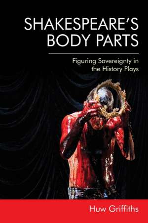 Shakespeare'S Body Parts de Huw Griffiths