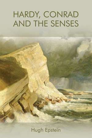 Hardy, Conrad and the Senses de Hugh Epstein