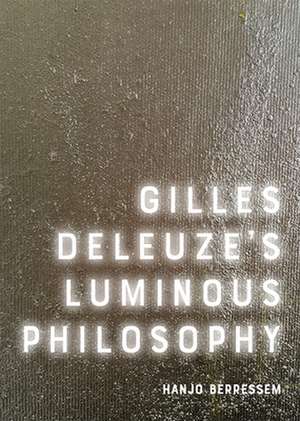 Gilles Deleuze's Luminous Philosophy de Hanjo Berressem