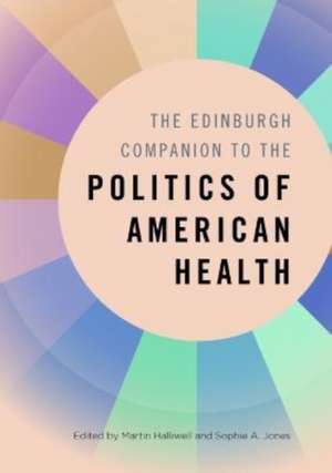 The Edinburgh Companion to the Politics of American Health de Martin Halliwell