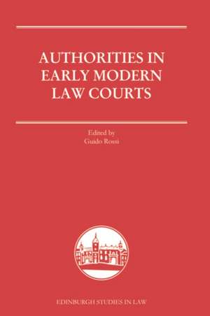 Authorities in Early Modern Law Courts de Guido Rossi