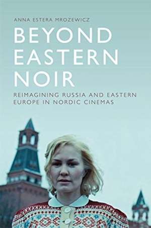 Beyond Eastern Noir de Anna Estera Mrozewicz