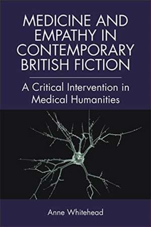 Medicine and Empathy in Contemporary British Fiction de Anne Whitehead