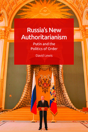 Russia's New Authoritarianism de David G Lewis