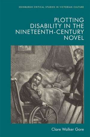 Plotting Disability in the Nineteenth-Century Novel de Clare Walker Gore