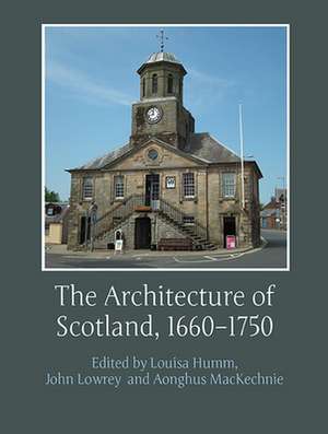 The Architecture of Scotland, 1660-1750 de Louisa Humm