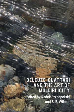 Deleuze, Guattari and the Art of Multiplicity de Radek Przedpe?ski