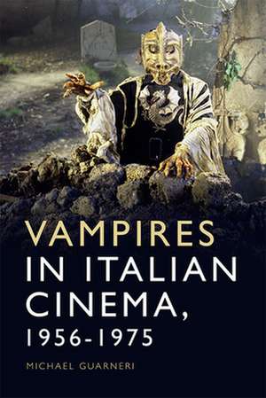 Vampires in Italian Cinema, 1956-1975 de Michael Guarneri