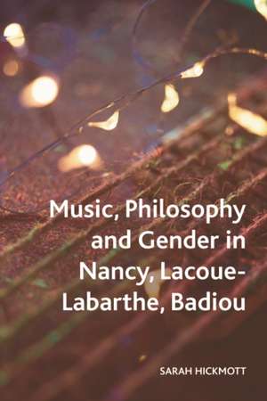 Music, Philosophy and Gender in Nancy, Lacoue-Labarthe, Badiou de Sarah Hickmott