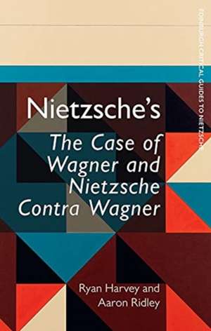 Nietzsche's the Case of Wagner and Nietzsche Contra Wagner de Ryan Harvey