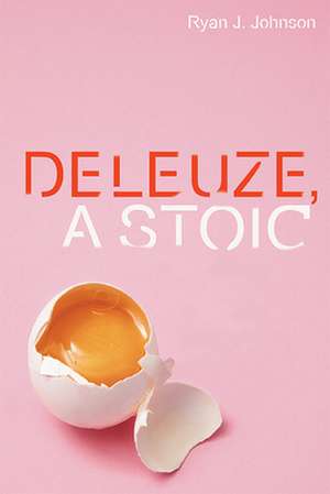 Deleuze, a Stoic de Ryan J Johnson