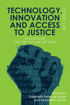 Technology, Innovation and Access to Justice de Siddharth Peter de Souza