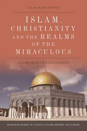 Islam, Christianity and the Realms of the Miraculous de Ian Richard Netton